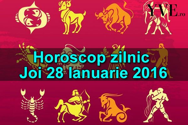 Horoscop zilnic Joi 28 Ianuarie 2016