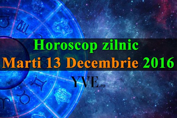 Horoscop-zilnic-Marti-13-Decembrie-2016