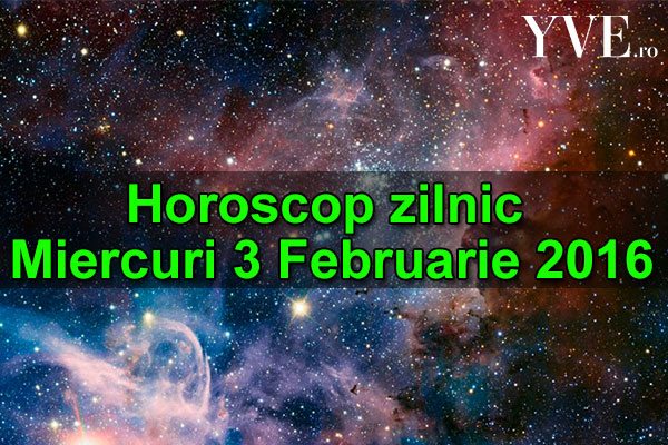 Horoscop zilnic Miercuri 3 Februarie 2016