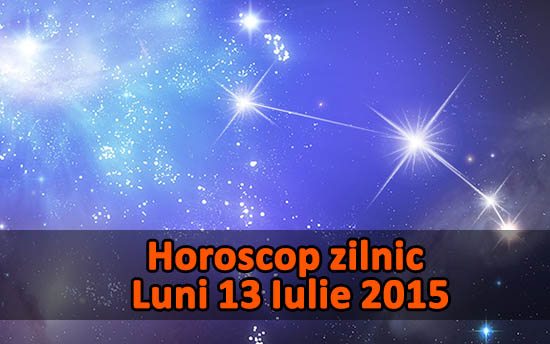 Horoscop zilnic Luni 13 Iulie 2015