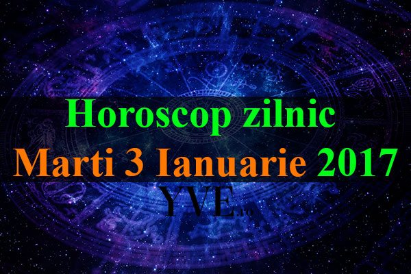 Horoscop-zilnic-Marti-3-Ianuarie-2017