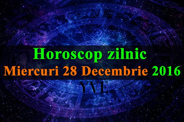 Horoscop-zilnic-Miercuri-28-Decembrie-2016