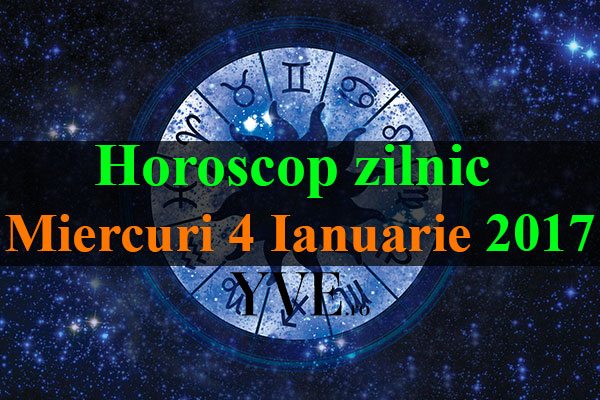 Horoscop-zilnic-Miercuri-4-Ianuarie-2017