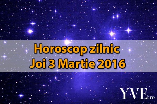 Horoscop zilnic Joi 3 Martie 2016