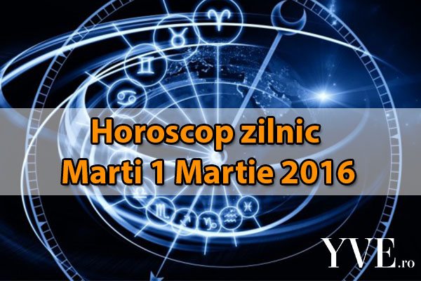 Horoscop zilnic Marti 1 Martie 2016
