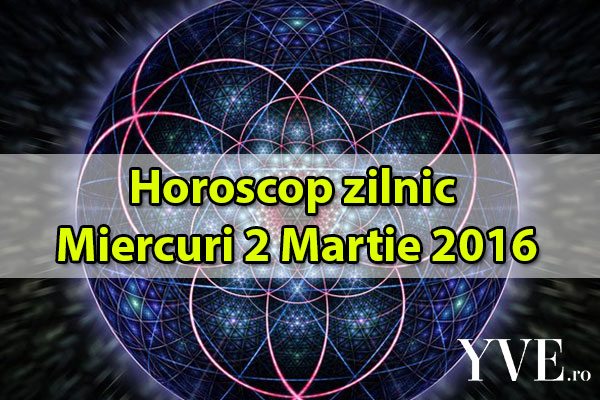Horoscop zilnic Miercuri 2 Martie 2016