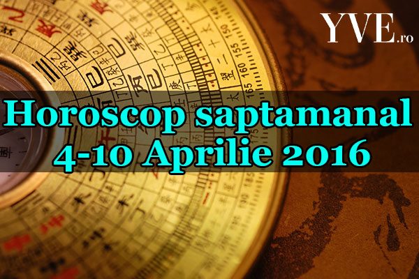 Horoscop saptamanal 4-10 Aprilie 2016