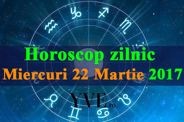 Horoscop-zilnic-Miercuri-22-Martie-2017