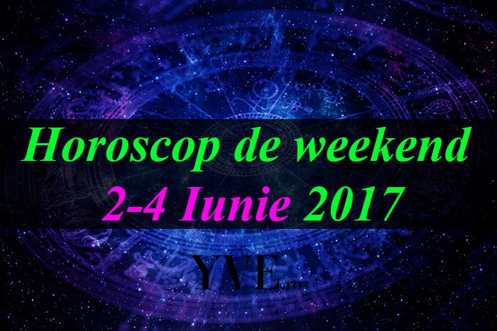 Horoscop-de-weekend-2-4-Iunie-2017