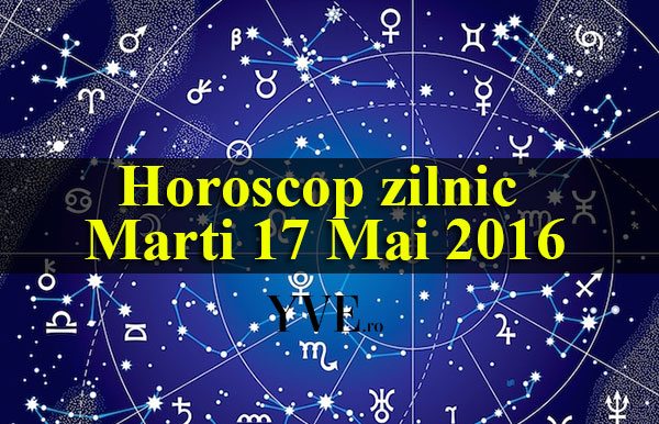 Horoscop zilnic Marti 17 Mai 2016