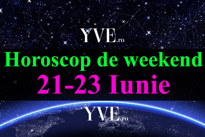 Horoscop de weekend 21-23 Iunie 2019