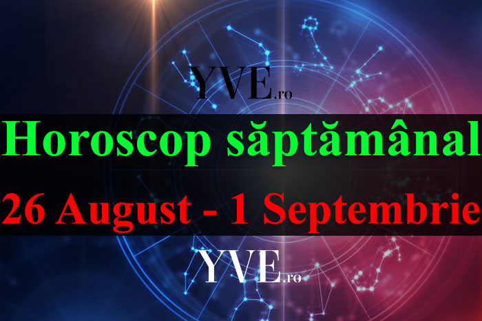 Horoscop saptamanal 26 August - 1 Septembrie 2019
