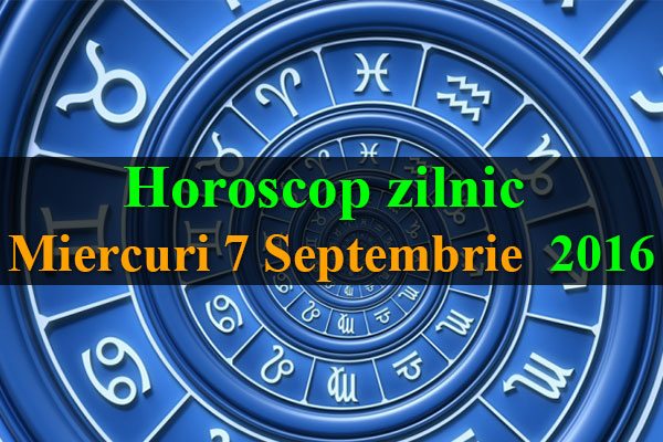 Horoscop-zilnic-Miercuri-7-Septembrie--2016