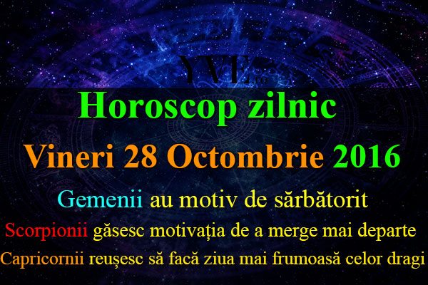 Horoscop zilnic Vineri 28 Octombrie 2016
