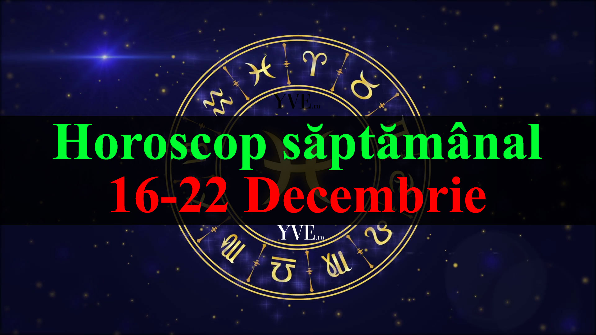 Horoscop saptamanal 16-22 Decembrie 2019