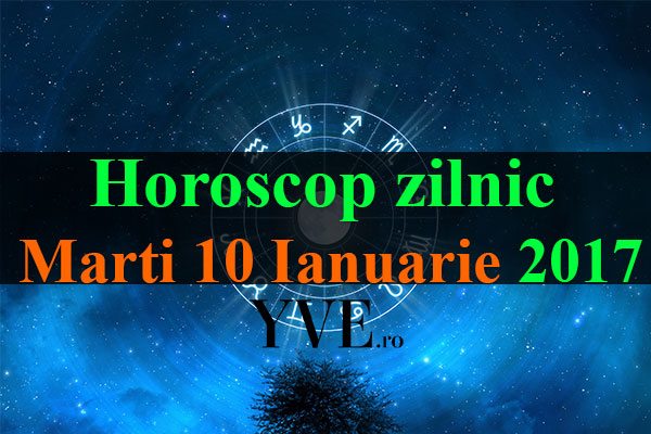 Horoscop-zilnic-Marti-10-Ianuarie-2017