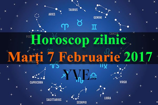 Horoscop zilnic Marți 7 Februarie 2017