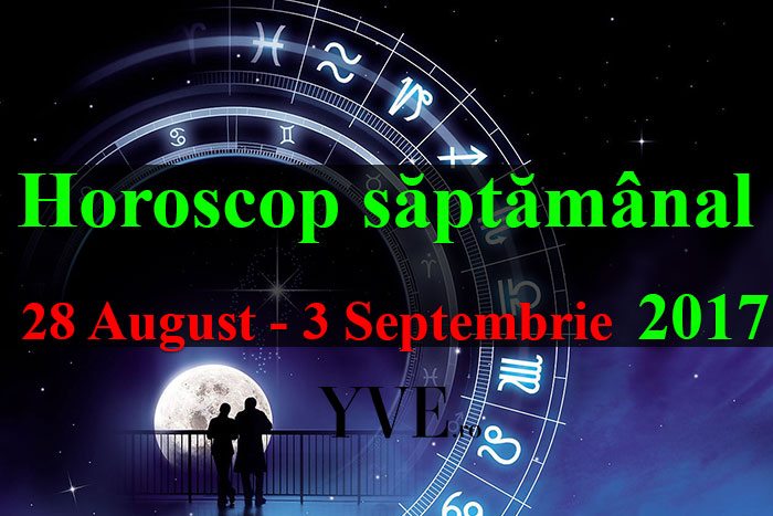 horoscopul saptamanii 28-August---3-Septembrie-2017