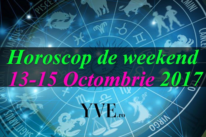 Horoscop de weekend 13-15 Octombrie 2017