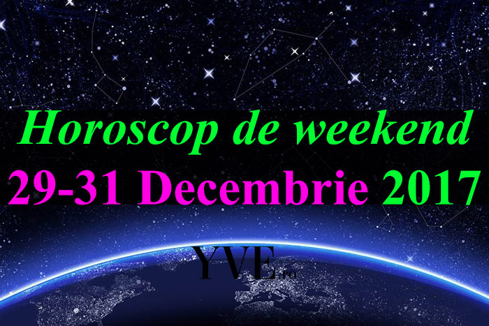 Horoscop de weekend 29-31 Decembrie 2017