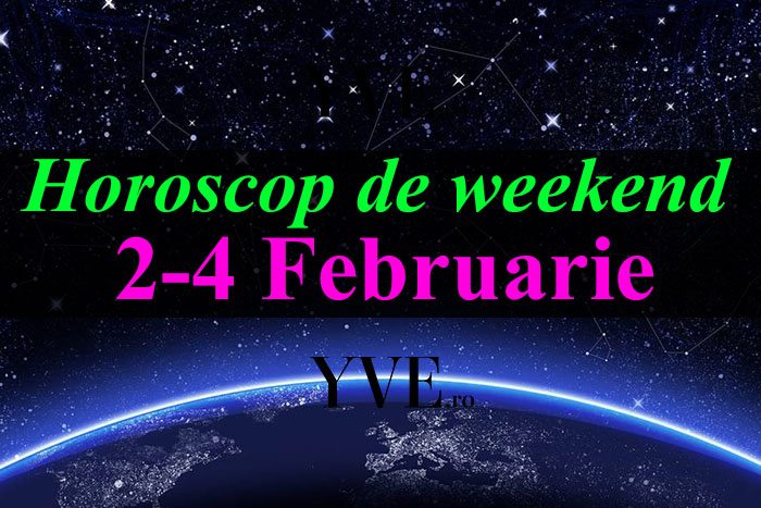 Horoscop de weekend 2-4 Februarie