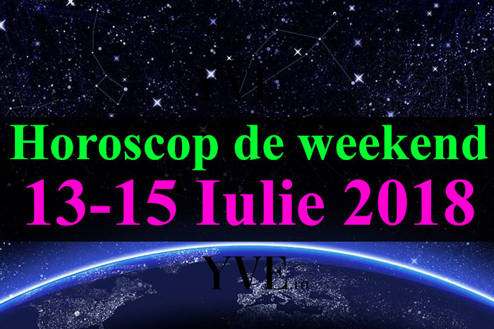 Horoscop de weekend 13-15 Iulie 2018