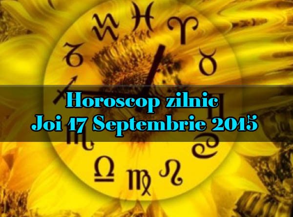 Horoscop zilnic Joi 17 Septembrie 2015