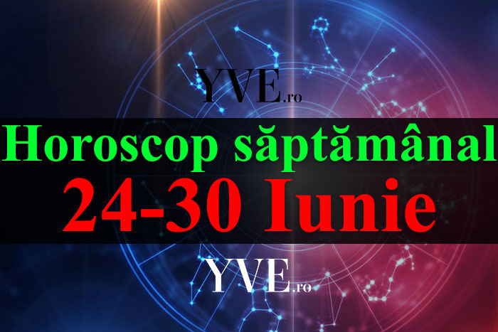 Horoscop saptamanal 24-30 Iunie 2019