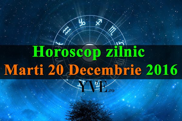 Horoscop-zilnic-Marti-20-Decembrie-2016