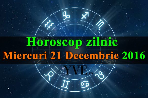 Horoscop-zilnic-Miercuri-21-Decembrie-2016
