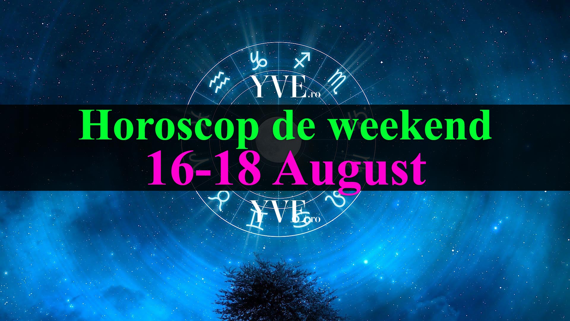 Horoscop de weekend 16-18 August 2019
