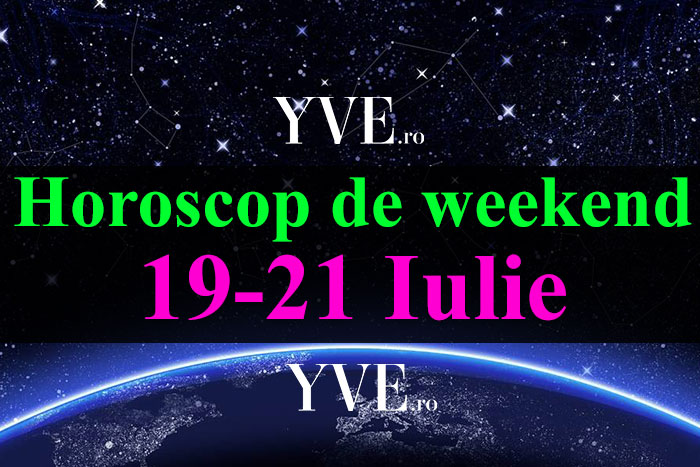 Horoscop de weekend 19-21 Iulie 2019