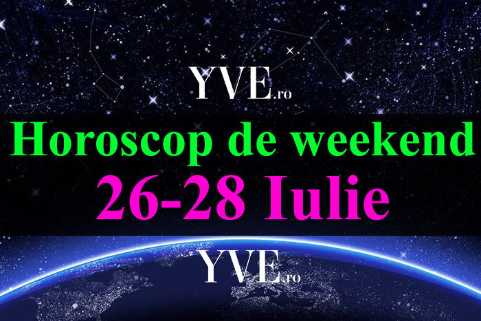 Horoscop de weekend 26-28 Iulie 2019