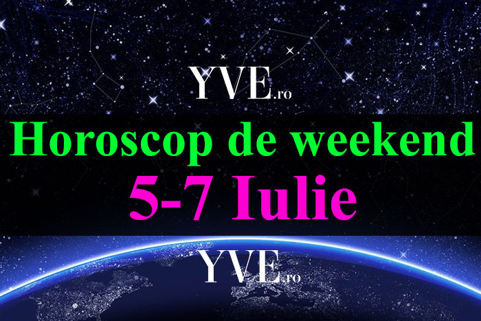 Horoscop de weekend 5-7 Iulie 2019