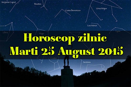 Horoscop zilnic Marti 25 August 2015
