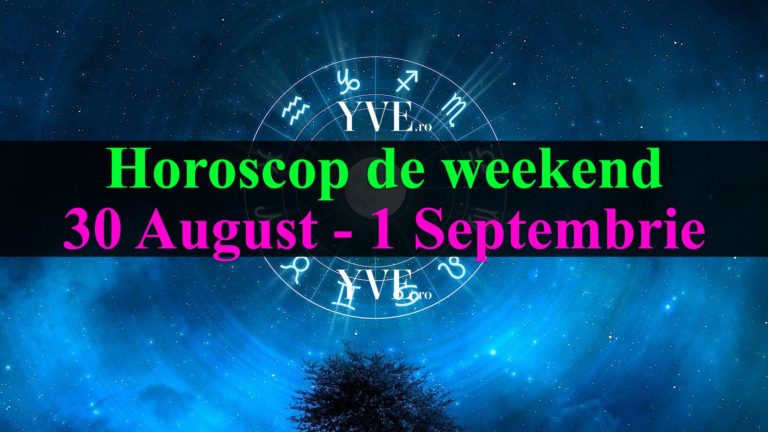 Horoscop de weekend 30 August - 1 Septembrie 2019