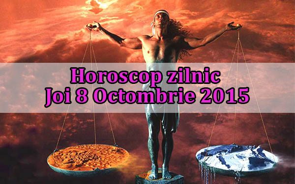 Horoscop zilnic Joi 8 Octombrie 2015