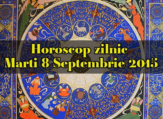 Horoscop zilnic Marti 8 Septembrie 2015