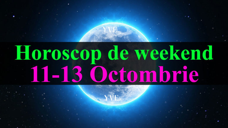 Horoscop de weekend 11-13 Octombrie 2019