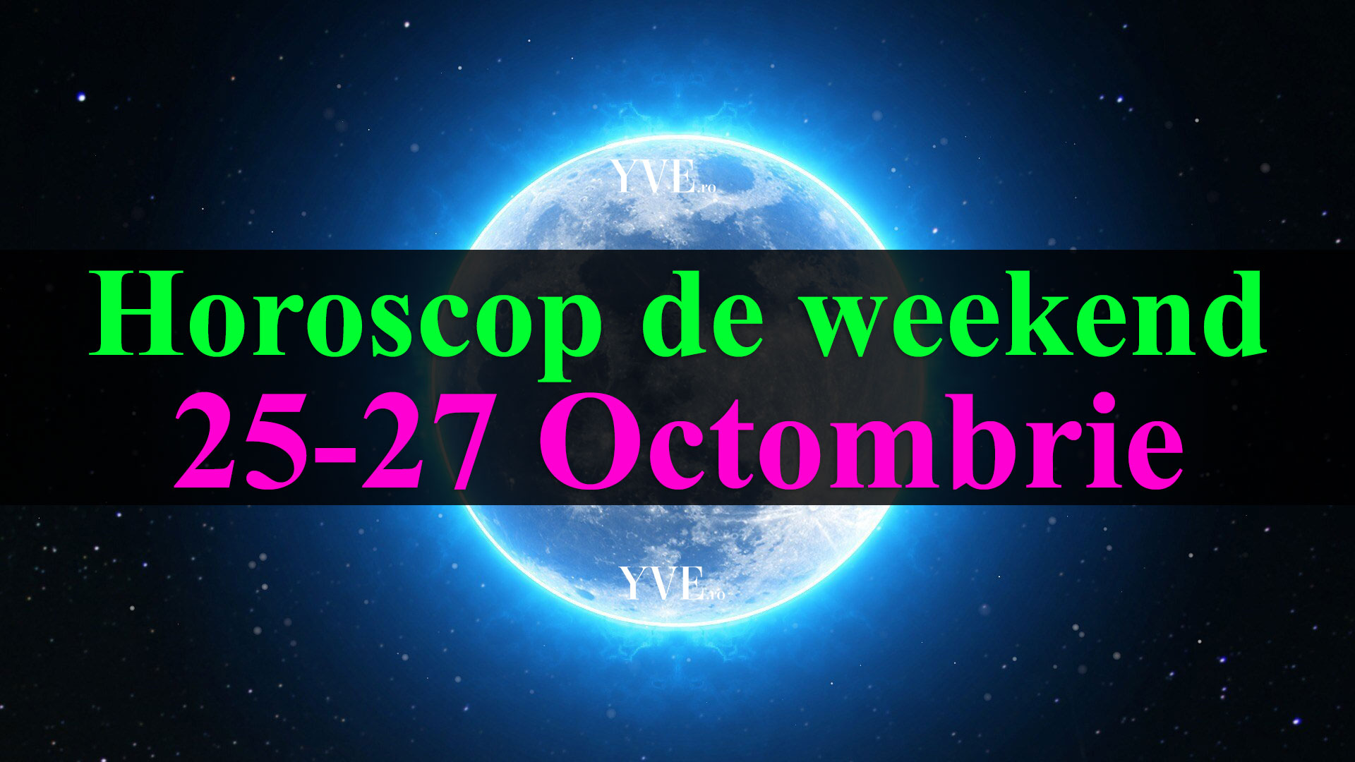 Horoscop de weekend 25-27 Octombrie 2019