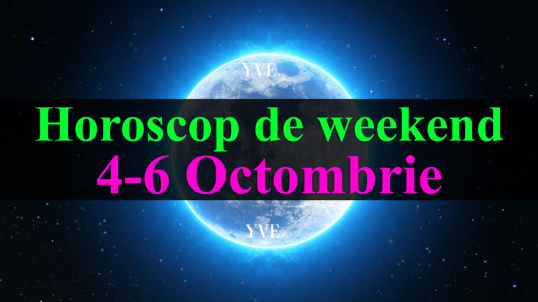 Horoscop de weekend 4-6 Octombrie 2019