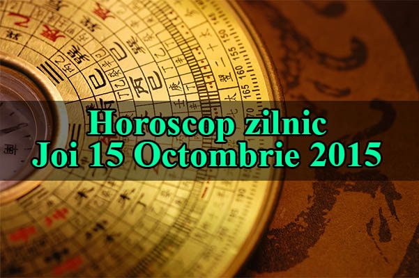 Horoscop zilnic Joi 15 Octombrie 2015