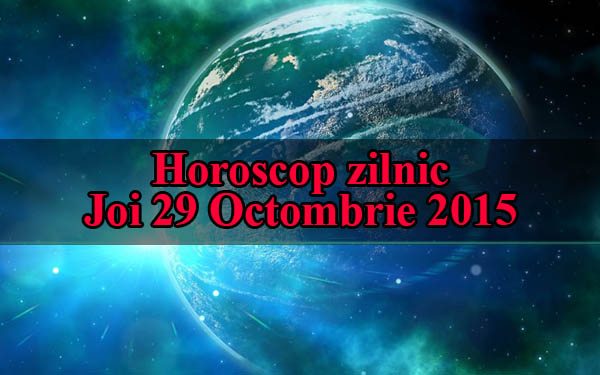 Horoscop zilnic Joi 29 Octombrie 2015