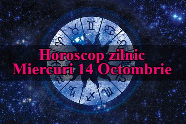 Horoscop zilnic Miercuri 14 Octombrie 2015