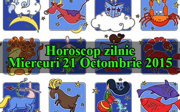 Horoscop zilnic Miercuri 21 Octombrie 2015