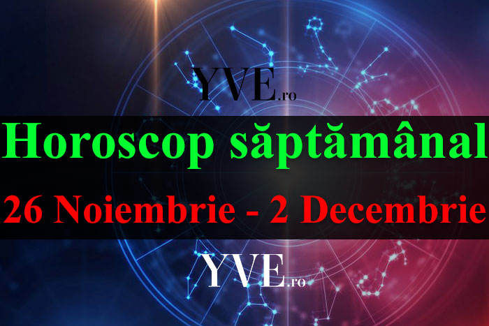 Horoscop săptămânal 26 Noiembrie - 2 Decembrie 2018