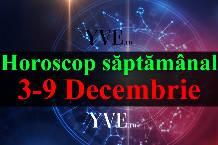 Horoscop săptămânal 3-9 Decembrie 2018