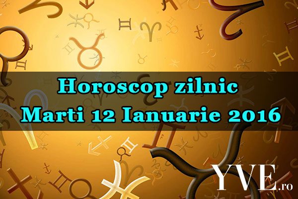 Horoscop zilnic Marti 12 Ianuarie 2016