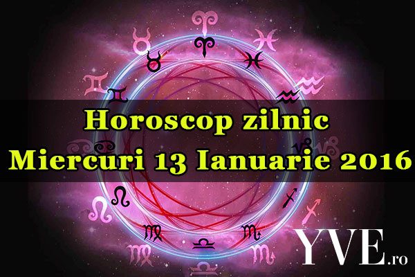 Horoscop zilnic Miercuri 13 Ianuarie 2016
