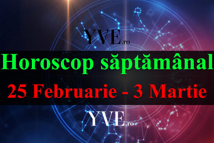 Horoscop saptamanal 25 Februarie - 3 Martie 2019